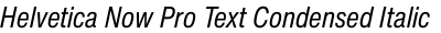 Helvetica Now Pro Text Condensed Italic